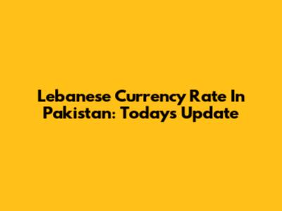 Lebanese Currency Rate In Pakistan: Today's Update