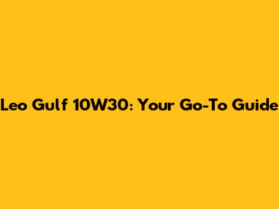 Leo Gulf 10W30: Your Go-To Guide
