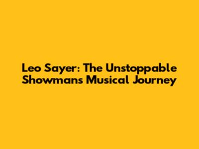 Leo Sayer: The Unstoppable Showman's Musical Journey