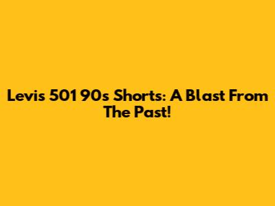 Levi's 501 90s Shorts: A Blast From The Past!