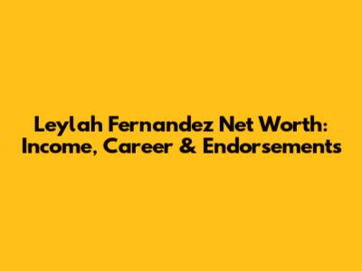 Leylah Fernandez Net Worth: Income, Career & Endorsements