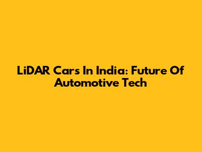 LiDAR Cars In India: Future Of Automotive Tech