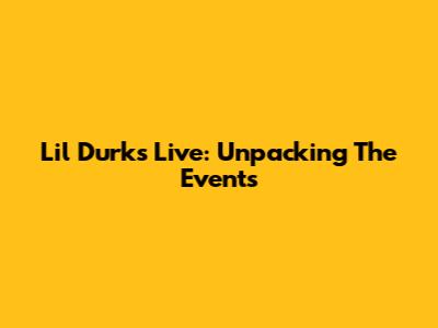 Lil Durk's Live: Unpacking The Events