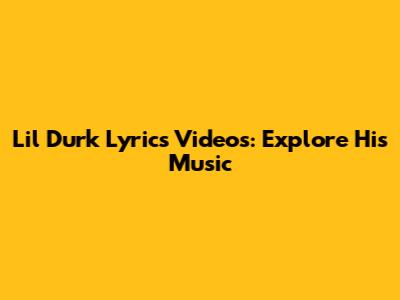 Lil Durk Lyrics Videos: Explore His Music