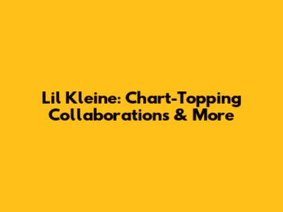 Lil Kleine: Chart-Topping Collaborations & More