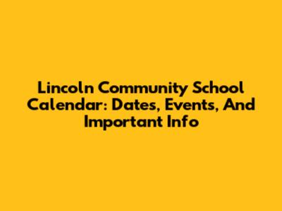 Lincoln Community School Calendar: Dates, Events, And Important Info