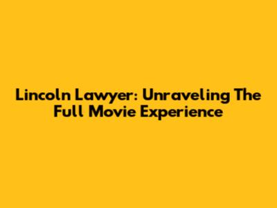 Lincoln Lawyer: Unraveling The Full Movie Experience