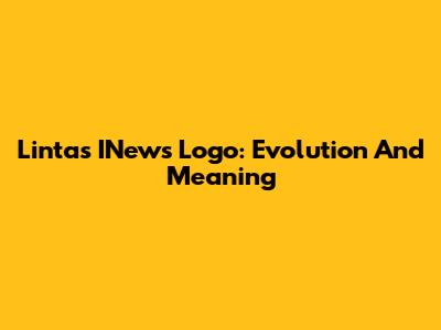Lintas INews Logo: Evolution And Meaning
