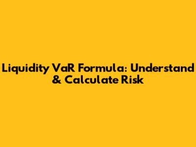 Liquidity VaR Formula: Understand & Calculate Risk
