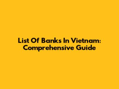 List Of Banks In Vietnam: Comprehensive Guide