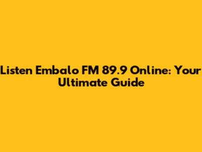 Listen Embalo FM 89.9 Online: Your Ultimate Guide