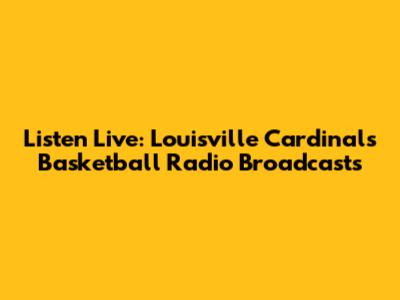 Listen Live: Louisville Cardinals Basketball Radio Broadcasts