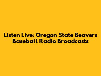 Listen Live: Oregon State Beavers Baseball Radio Broadcasts