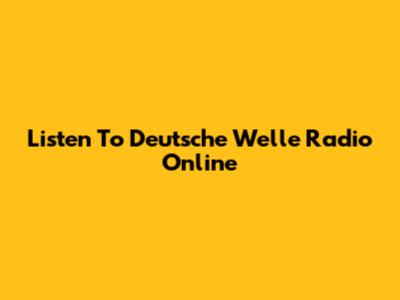 Listen To Deutsche Welle Radio Online