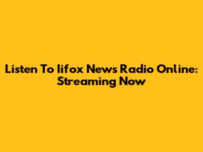 Listen To Iifox News Radio Online: Streaming Now