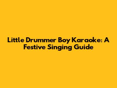 Little Drummer Boy Karaoke: A Festive Singing Guide