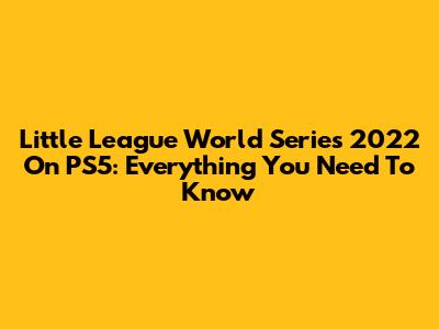 Little League World Series 2022 On PS5: Everything You Need To Know
