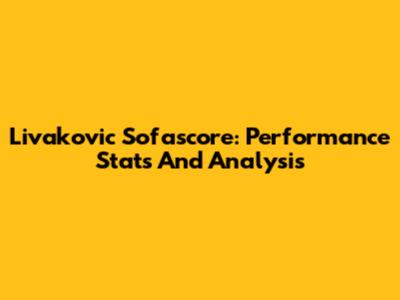 Livakovic Sofascore: Performance Stats And Analysis