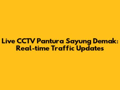 Live CCTV Pantura Sayung Demak: Real-time Traffic Updates