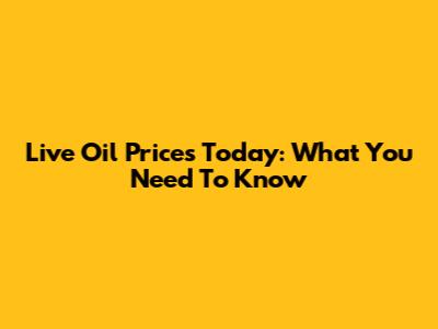 Live Oil Prices Today: What You Need To Know