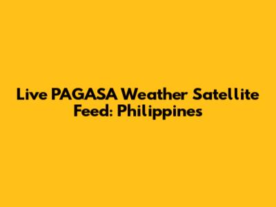 Live PAGASA Weather Satellite Feed: Philippines
