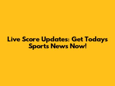 Live Score Updates: Get Today's Sports News Now!