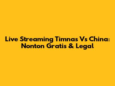 Live Streaming Timnas Vs China: Nonton Gratis & Legal