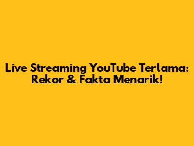 Live Streaming YouTube Terlama: Rekor & Fakta Menarik!