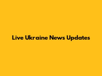 Live Ukraine News Updates