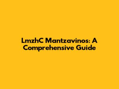 LmzhC Mantzavinos: A Comprehensive Guide