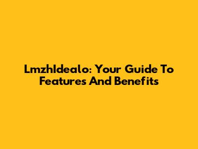 LmzhIdealo: Your Guide To Features And Benefits