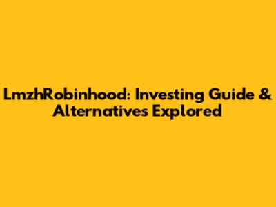 LmzhRobinhood: Investing Guide & Alternatives Explored