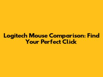 Logitech Mouse Comparison: Find Your Perfect Click