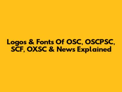 Logos & Fonts Of OSC, OSCPSC, SCF, OXSC & News Explained