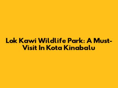 Lok Kawi Wildlife Park: A Must-Visit In Kota Kinabalu