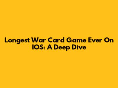 Longest War Card Game Ever On IOS: A Deep Dive