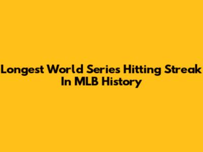 Longest World Series Hitting Streak In MLB History