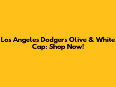 Los Angeles Dodgers Olive & White Cap: Shop Now!