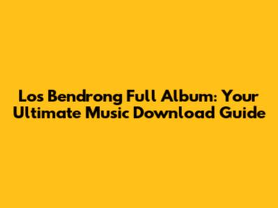 Los Bendrong Full Album: Your Ultimate Music Download Guide