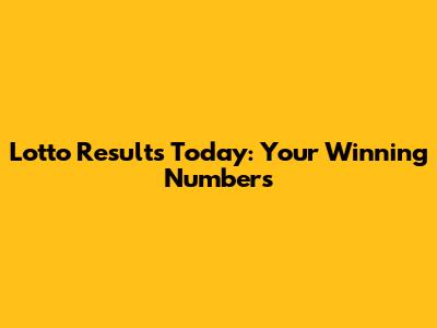 Lotto Results Today: Your Winning Numbers