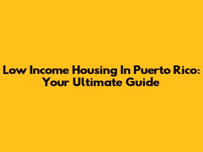 Low Income Housing In Puerto Rico: Your Ultimate Guide