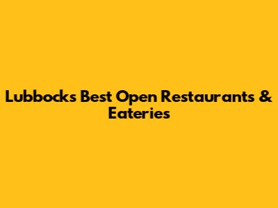 Lubbock's Best Open Restaurants & Eateries
