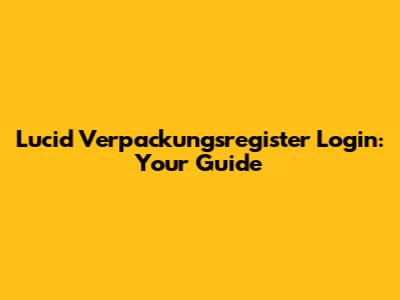 Lucid Verpackungsregister Login: Your Guide
