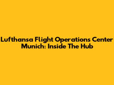 Lufthansa Flight Operations Center Munich: Inside The Hub