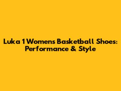 Luka 1 Women's Basketball Shoes: Performance & Style