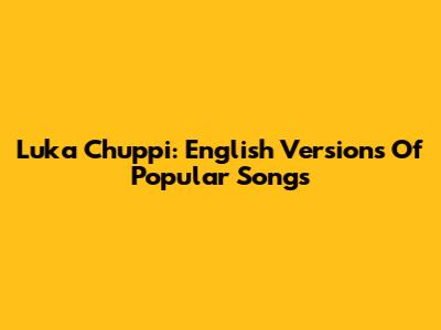 Luka Chuppi: English Versions Of Popular Songs