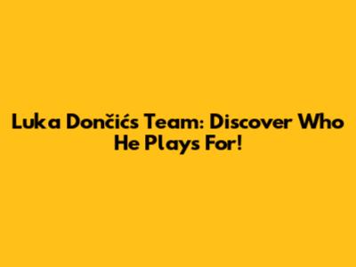 Luka Dončić's Team: Discover Who He Plays For!