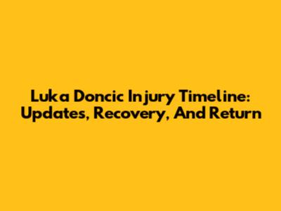 Luka Doncic Injury Timeline: Updates, Recovery, And Return