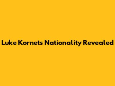 Luke Kornet's Nationality Revealed