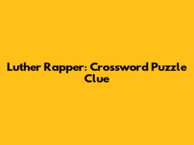 Luther Rapper: Crossword Puzzle Clue